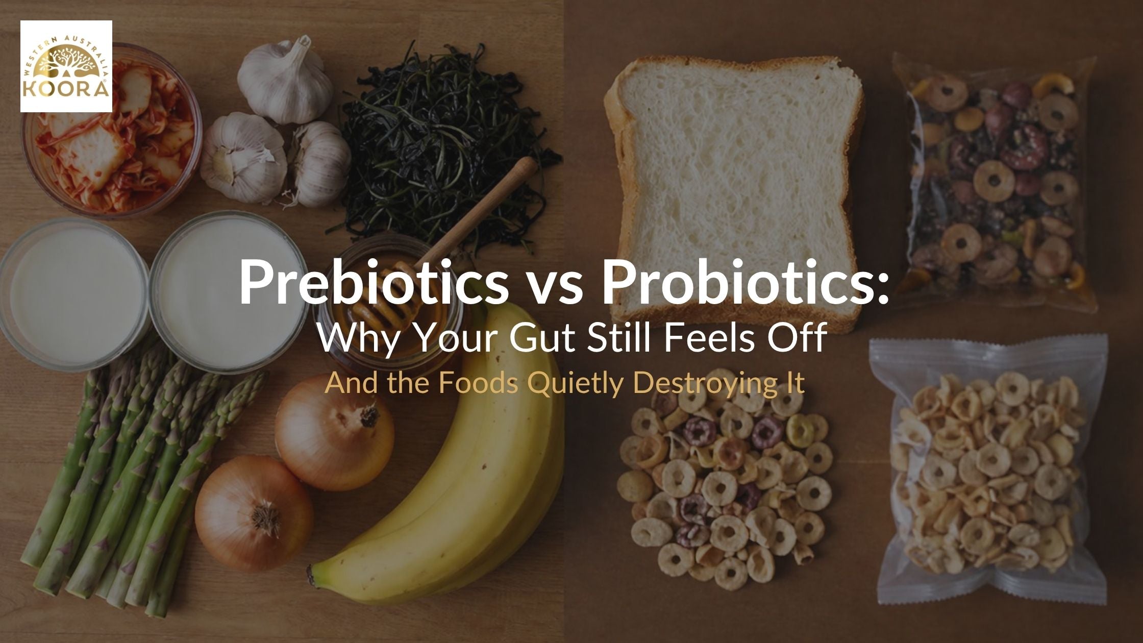 Prebiotics vs Probiotics: Why Your Gut Still Feels Off (And the Foods Quietly Destroying It)