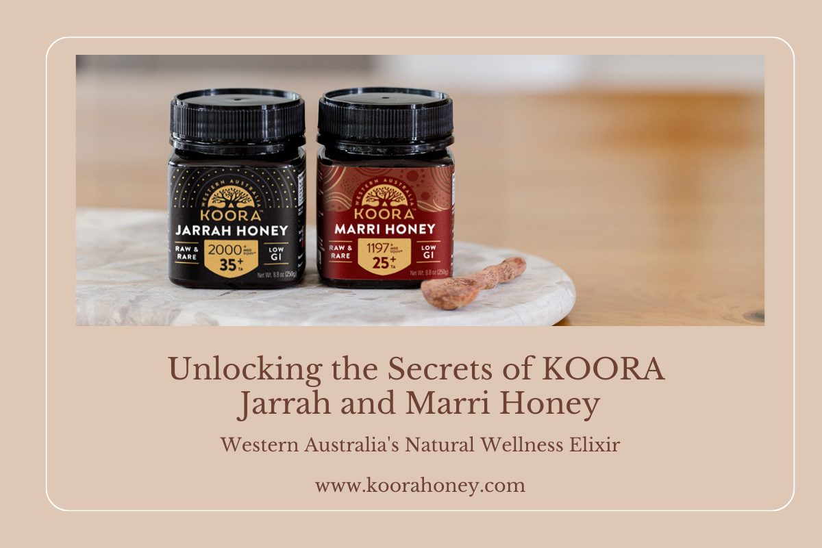 Unlocking the Secrets of KOORA Jarrah and Marri Honey: Western Australia's Natural Wellness Elixir